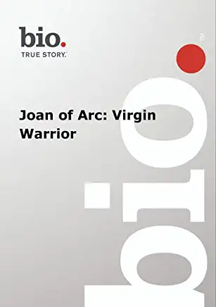 BIOGRAPHY - BIOGRAPHY JOAN OF ARC: VIRGIN WARRIOR
