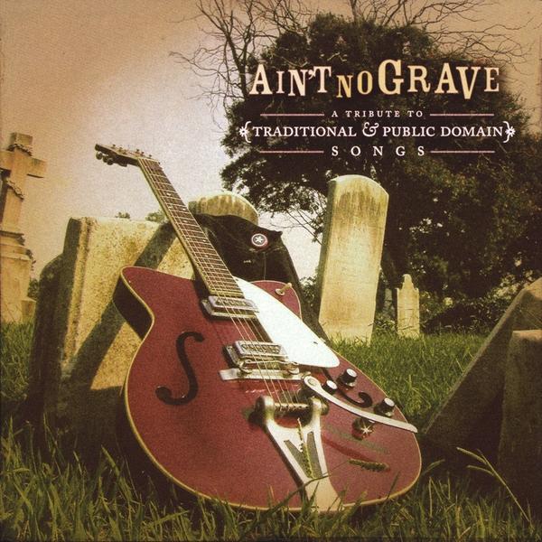 AIN'T NO GRAVE: A TRIBUTE TO TRADITIONAL & PUBLIC