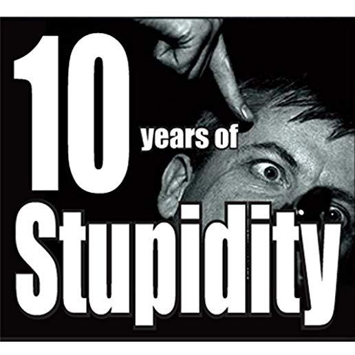 10 YEARS OF STUPIDITY