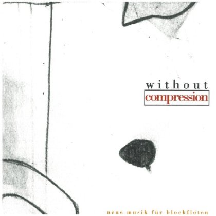 WITHOUT COMPRESSION (NEW MUSIC FOR RECORDER TRIO)