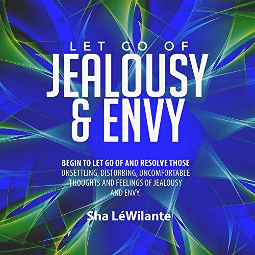 LET GO OF JEALOUSY AND ENVY