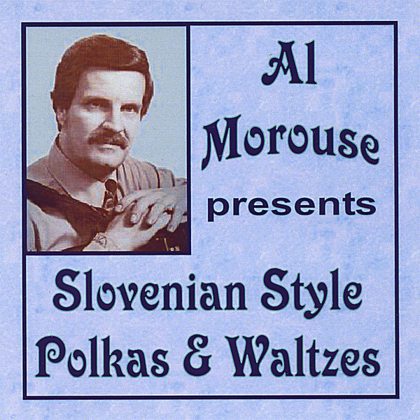AL MOROUSE PRESENTS SLOVENIAN STYLE POLKAS & WALTZ