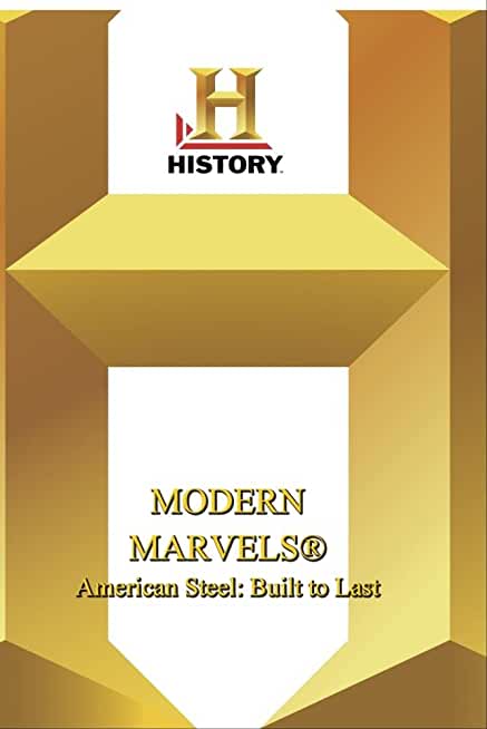 HISTORY: MODERN MARVELS AMERICAN STEEL BUILT LAST