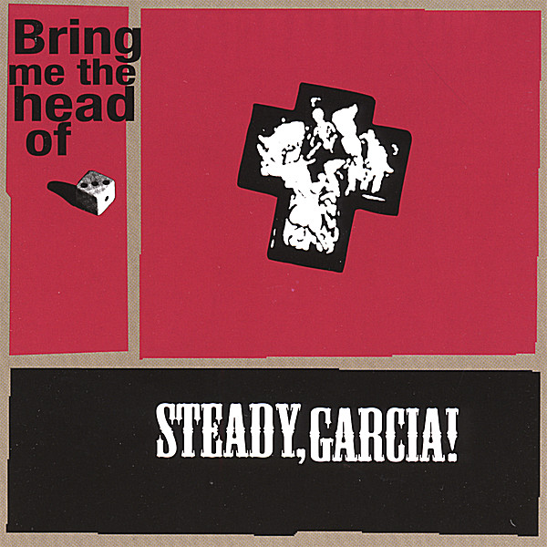 BRING ME THE HEAD OF STEADY GARCIA!