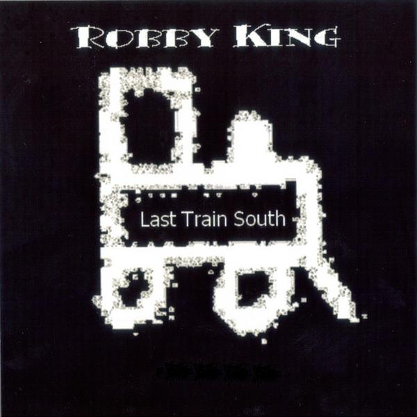 ROBBY KING/ LAST TRAIN SOUTH (CDR)