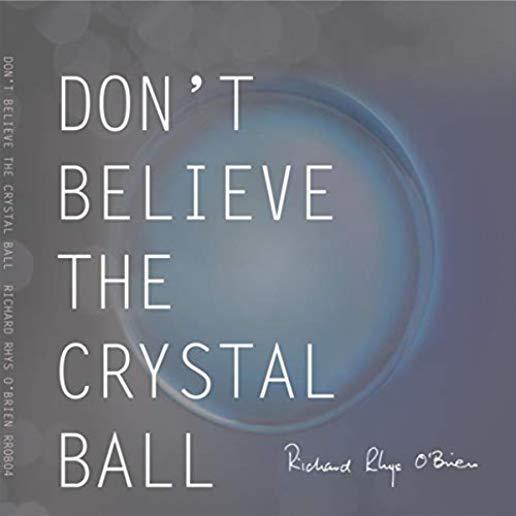 DON'T BELIEVE THE CRYSTAL BALL
