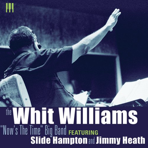 WHIT WILLIAMS NOW'S THE TIME BIG BAND (JEWL)