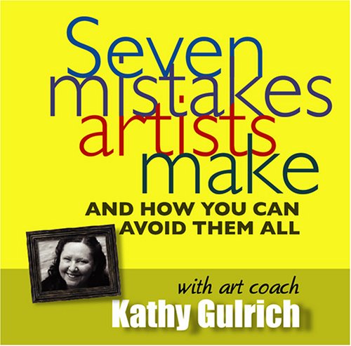 SEVEN MISTAKES ARTISTS MAKE-& HOW YOU CAN AVOID TH