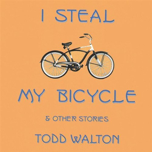 I STEAL MY BICYCLE & OTHER STORIES