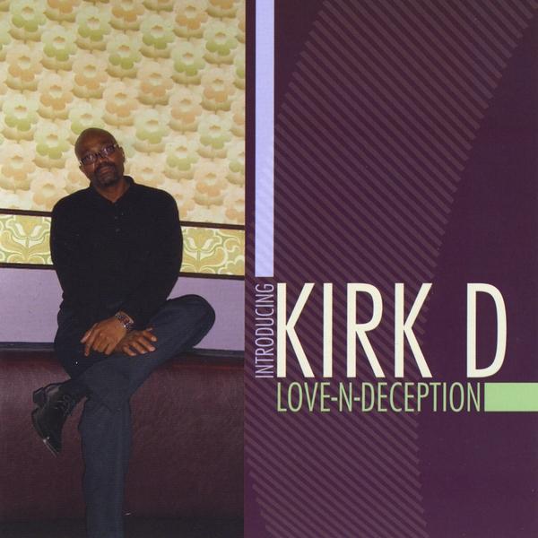 INTRODUCING KIRK D LOVE-N-DECEPTION