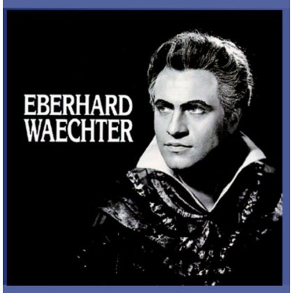 GREAT VOICE OF EBERHARD WAECHTER