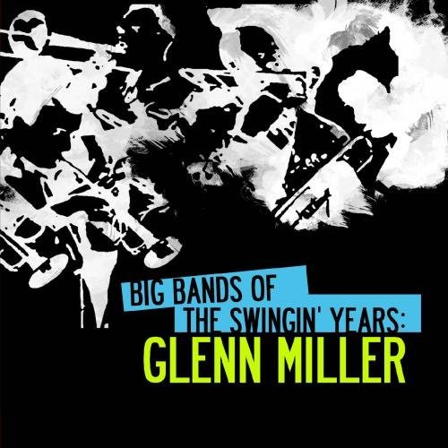 BIG BANDS SWINGIN YEARS: GLENN MILLER (MOD)