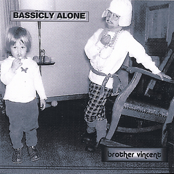 BASSICLY ALONE / BROTHER VINCENT