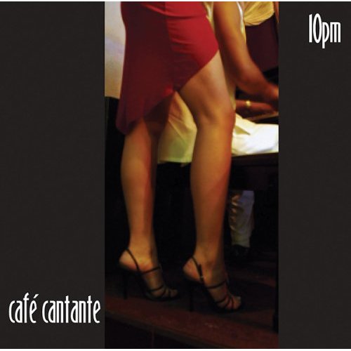 CAFE CANTANTE: 10 PM / VARIOUS