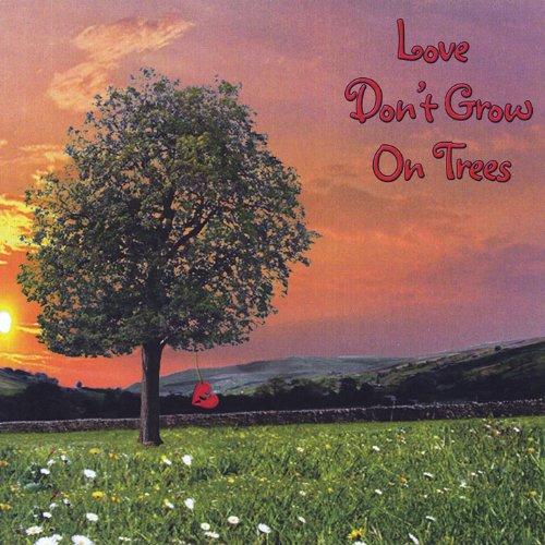 LOVE DON'T GROW ON TREES (CDR)