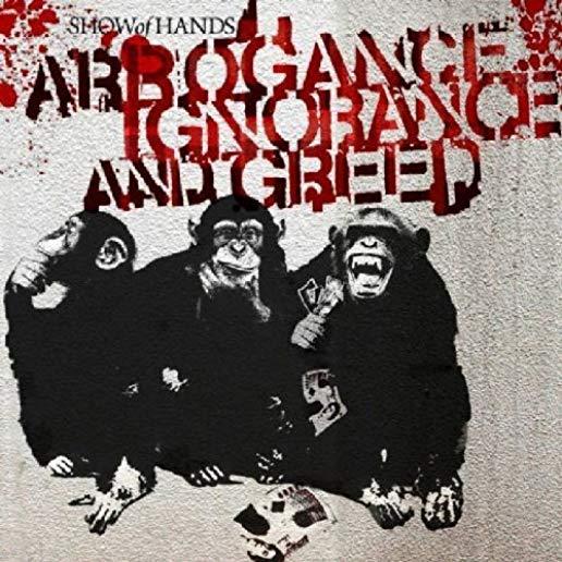 ARROGANCE IGNORANCE & GREED (UK)