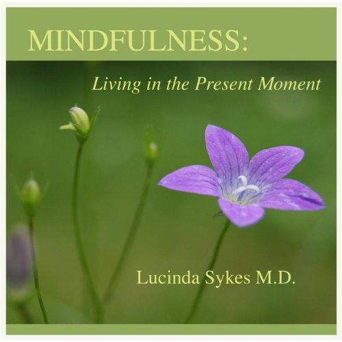MINDFULNESS: LIVING IN THE PRESENT MOMENT