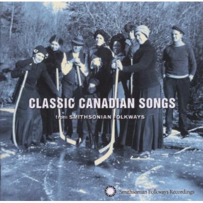 CLASSIC CANADIAN SONGS FROM SMITHSONIAN FOLKWAYS