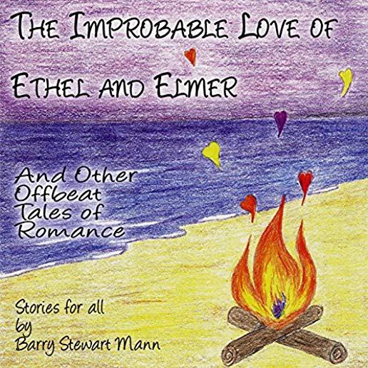 IMPROBABLE LOVE OF ETHEL & ELMER & OTHER OFFBEAT