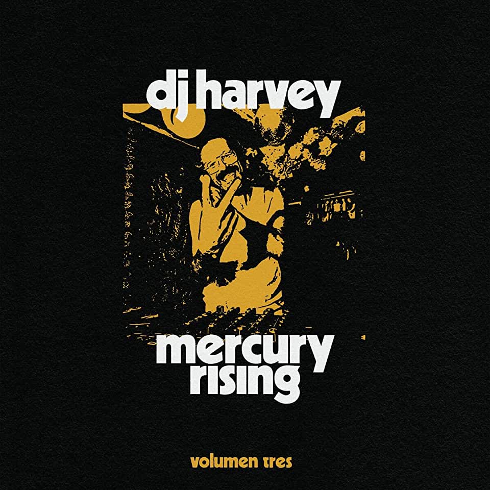 DJ HARVEY IS THE SOUND OF MERCURY RISING VOLUMEN 3