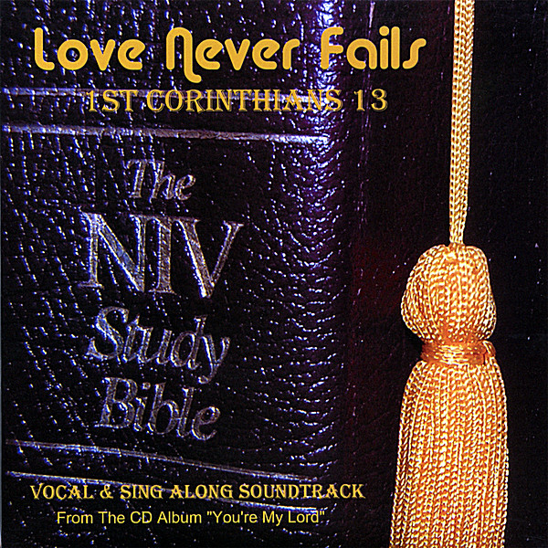 LOVE NEVER FAILS (1ST. CORINTHIANS 13)