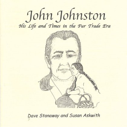 JOHN JOHNSTON: HIS LIFE & TIMES IN THE FUR TRADE E