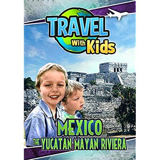 TRAVEL WITH KIDS: MEXICO THE YUCATAN MAYAN RIVIERA