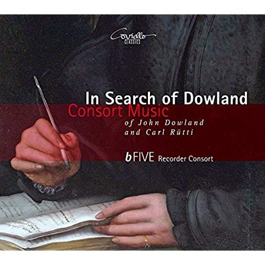 IN SEARCH OF DOWLAND-CONSORT MUSIC OF JOHN DOWLAND