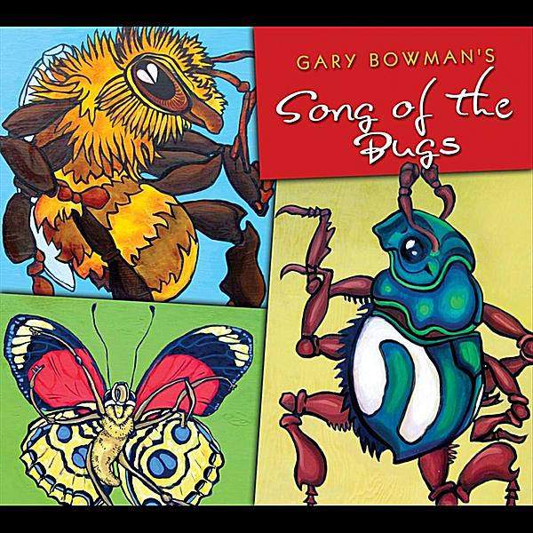 GARY BOWMAN'S SONG OF THE BUGS