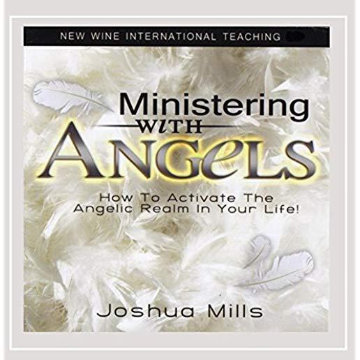 MINISTERING WITH ANGELS: HOW TO ACTIVATE ANGELIC