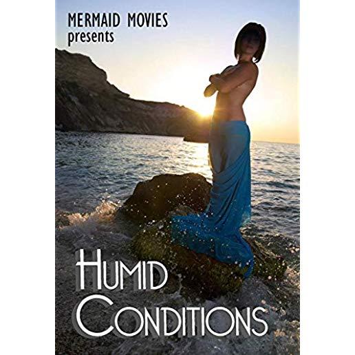 MERMAID MOVIES PRESENTS: HUMID CONDITIONS