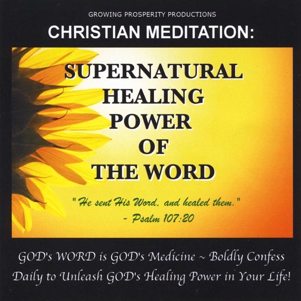 CHRISTIAN MEDITATION: SUPERNATURAL HEALING POWER O