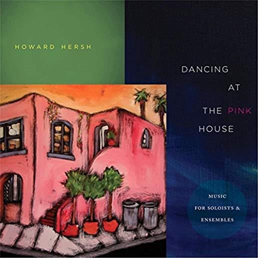 HOWARD HERSH: DANCING AT THE PINK HOUSE / VAR