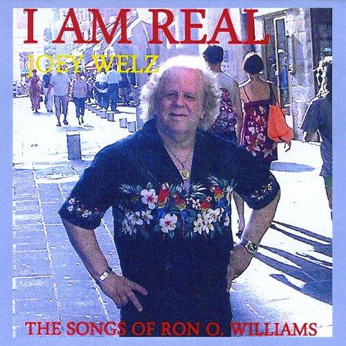 I AM REAL(JOEY WELZ SINGS THE SONGS OF RON O.WILLI