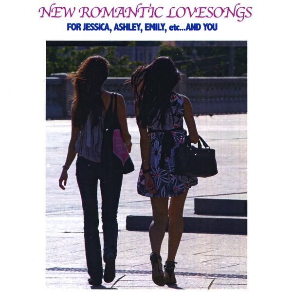 NEW ROMANTIC LOVE SONGS FOR JESSICA ASHLEY EMILY E