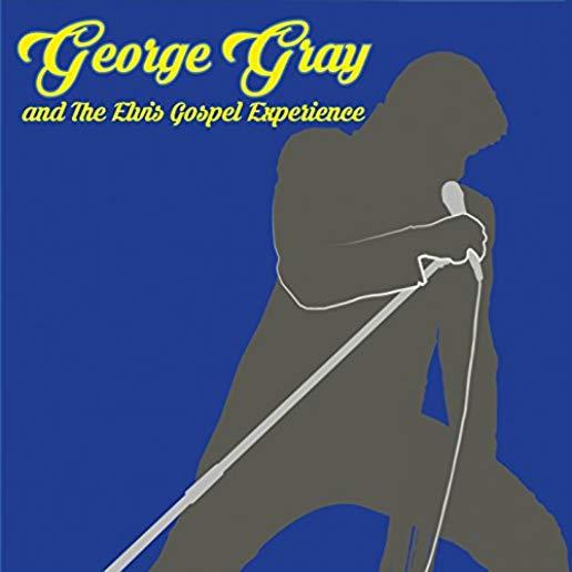 GEORGE GRAY & THE ELVIS GOSPEL EXPERIENCE