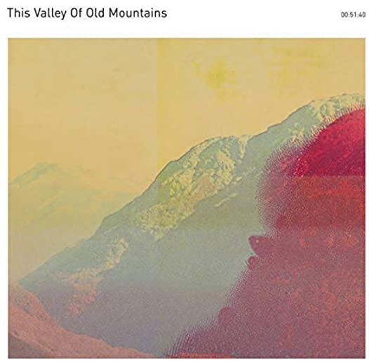 THIS VALLEY OF OLD MOUNTAINS