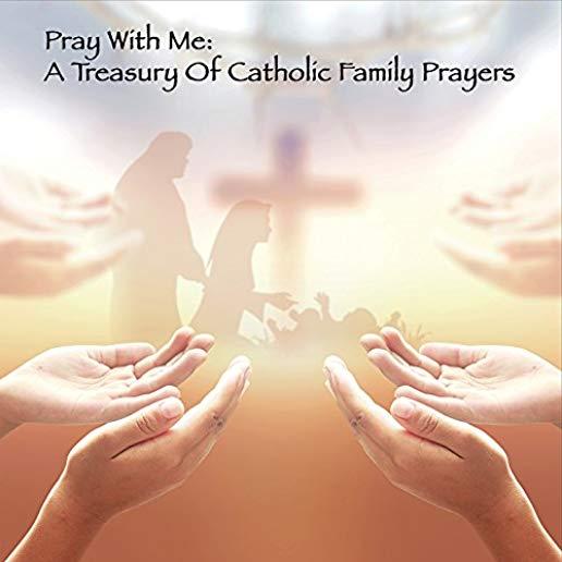 PRAY WITH ME: TREASURY OF CATHOLIC FAMILY PRAYERS