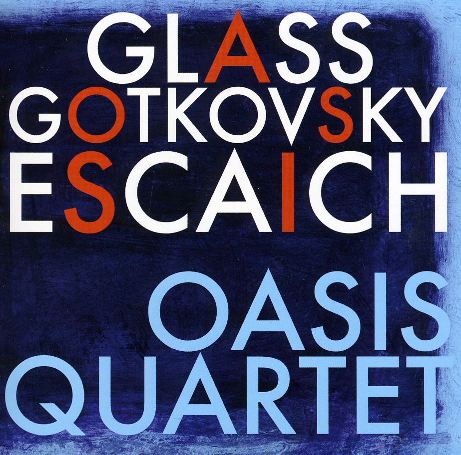 OASIS QUARTET PLAYS GLASS GOTKOVSKY ESCAICH