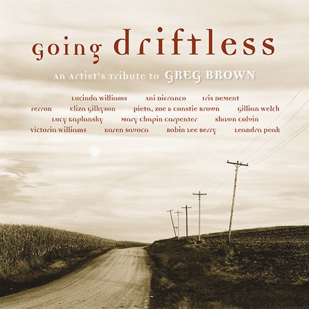 GOING DRIFTLESS: TRIBUTE TO GREG BROWN / VARIOUS