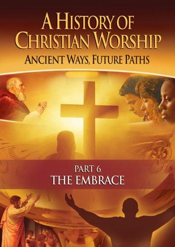 HISTORY OF CHRISTIAN WORSHIP #6: THE EMBRACE