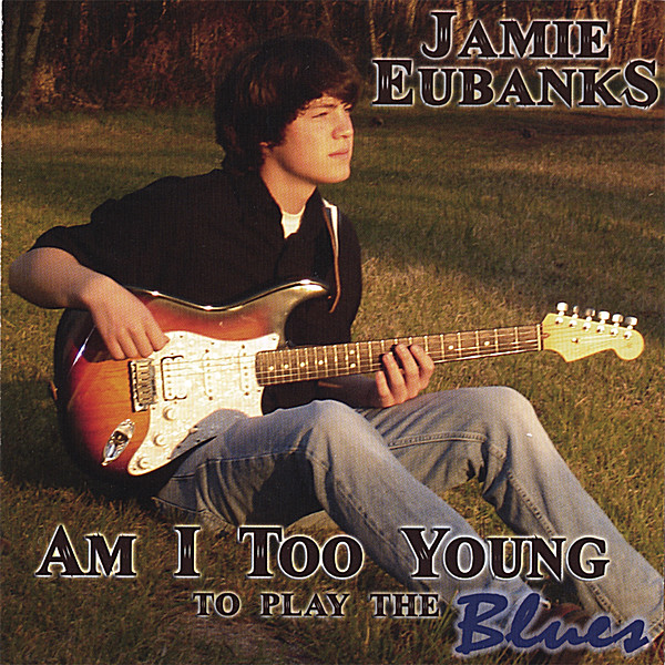 AM I TOO YOUNG TO PLAY THE BLUES