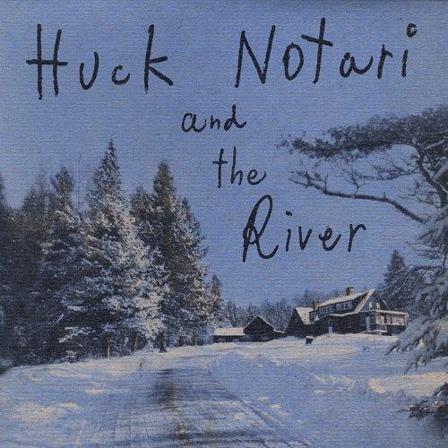 HUCK NOTARI & THE RIVER