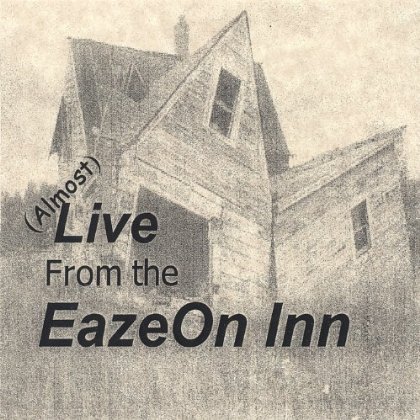 ALMOST LIVE FROM THE EAZEON INN