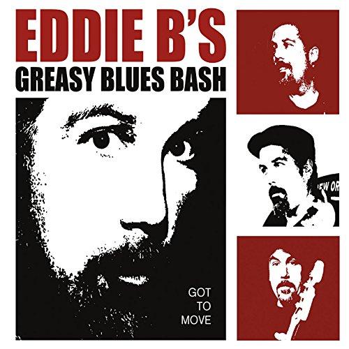 EDDIE B'S GREASY BLUES BASH / GOT TO MOVE