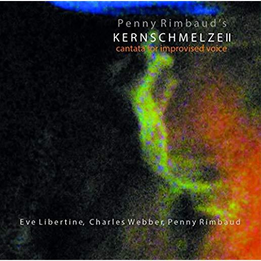 KERNSCHMELZE II: CANTATA FOR IMPROVISED VOICE