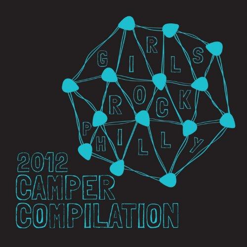 GIRLS ROCK PHILLY 2012 CAMPER COMPILATION / VARIOU