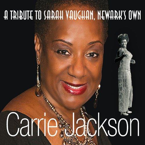 CARRIE JACKSON A TRIBUTE TO SARAH VAUGHAN NEWARK'S
