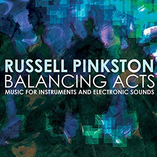 BALANCING ACTS - MUSIC FOR INSTRUMENTS & ELECTRONI