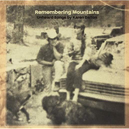 REMEMBERING MOUNTAINS: UNHEARD SONGS BY KAREN DALT